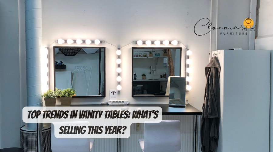 Top Trends in Vanity Tables: What's Selling this Year?